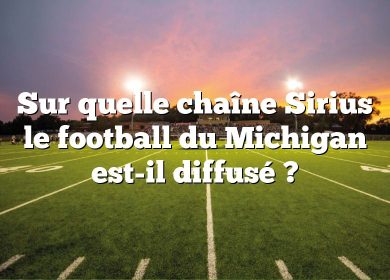 Sur quelle chaîne Sirius le football du Michigan est-il diffusé ?